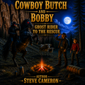 Cowboy Butch and Bobby - Ghost Rider to the Rescue
